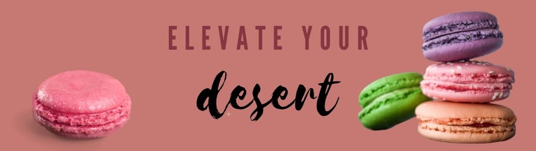 banner with the text elevate your desert and macaron images